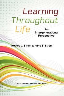 Learning Throughout Life: An Intergenerational Perspective - Robert D. Strom,Paris S. Strom - cover