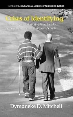 Crises of Identifying: Negotiating and Mediating Race, Gender and Disability within Family and Schools - Dymaneke D. Mitchell - cover