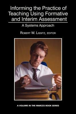 Informing the Practice of Teaching Using Formative and Interim Assessment: A Systems Approach - cover