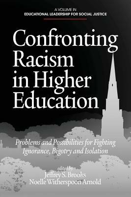 Confronting Racism in Higher Education: Problems and Possibilities for Fighting Ignorance, Bigotry and Isolation - cover