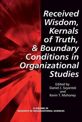 Received Wisdom, Kernels of Truth and Boundary Conditions in Organizational Studies - cover