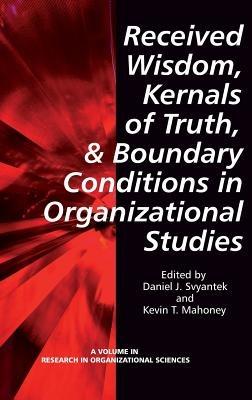 Received Wisdom, Kernels of Truth and Boundary Conditions in Organizational Studies - cover