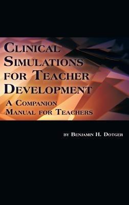 Clinical Simulations for Teacher Development: A Companion Manual for Teachers - Benjamin H. Dotger - cover