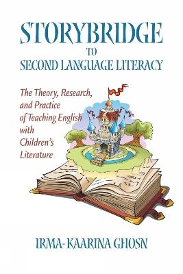 Storybridge to Second Language Literacy: The Theory, Research and Practice of Teaching English with Children's Literature - Irma-Kaarina Ghosn - cover
