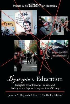 Dystopia & Education: Insights Into Theory, Praxis and Policy in an Age of Utopia-Gone-Wrong - cover