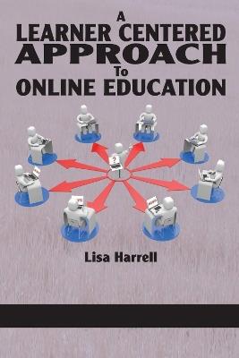 A Learner Centered Approach to Online Education - Lisa Harrell - cover
