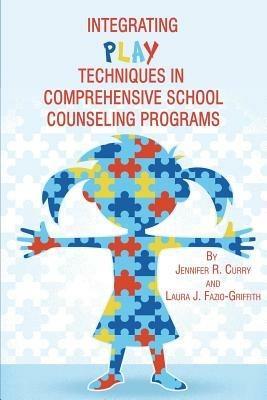 Integrating Play Techniques in Comprehensive School Counseling Programs - cover