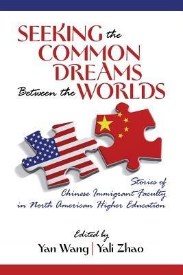 Seeking the Common Dreams between the Worlds: Stories of Chinese Immigrant Faculty in North American Higher Education - cover
