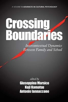 Crossing Boundaries: Intercontextual Dynamics Between Family and School - Giuseppina Marsico,Koji Komatsu,Antonio Iannaccone - cover