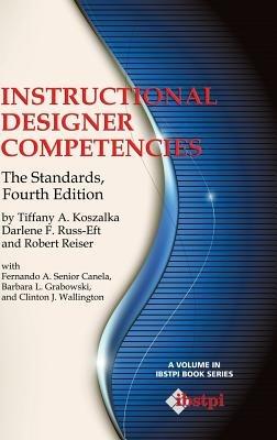 Instructional Designer Competencies: The Standards - Tiffany A. Koszalka,Darlene F. Russ-Eft,Robert Reiser - cover