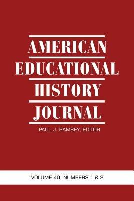 American Educational History Journal: Volume 40, Numbers 1 and 2, 2013 - cover