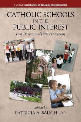 Catholic Schools and the Public Interest: Past, Present, and Future Directions - cover