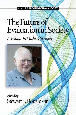 The Future of Evaluation in Society: A Tribute to Michael Scriven - cover