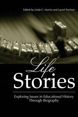 Life Stories: Exploring Issues in Educational History Through Biography - cover