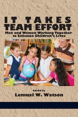 It Takes Team Effort: Men and Women Working Together to Enhance Children's Lives - cover