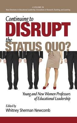 Continuing to Disrupt the Status Quo?: New and Young Women Professors of Educational Leadership - cover