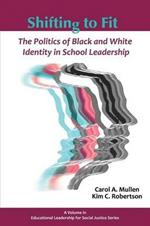 Shifting to Fit: The Politics of Black and White Identity in School Leadership