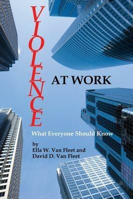Violence At Work: What Everyone Should Know - Ella W. Van Fleet,David D. Van Fleet - cover