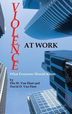Violence At Work: What Everyone Should Know - Ella W. Van Fleet,David D. Van Fleet - cover