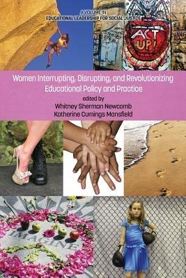 Women Interrupting, Disrupting, and Revolutionizing Educational Policy and Practice - cover