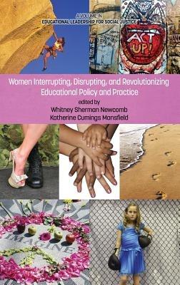 Women Interrupting, Disrupting, and Revolutionizing Educational Policy and Practice - cover