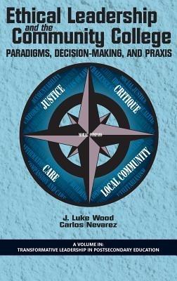 Ethical Leadership and the Community College: Paradigms, Decision-Making, and Praxis - J. Luke Wood,Carlos Nevarez - cover