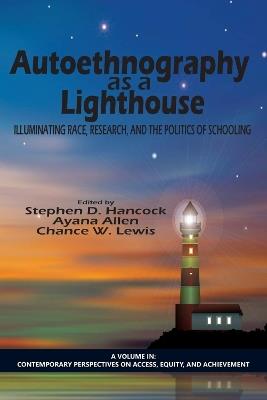 Autoethnography as a Lighthouse: Illuminating Race, Research, and the Politics of Schooling - cover