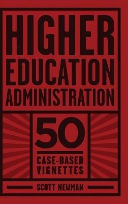 Higher Education Administration: 50 Case-Based Vignettes - Scott Newman - cover