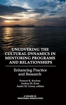 Uncovering the Cultural Dynamics in Mentoring Programs and Relationships: Enhancing Practice and Research - cover