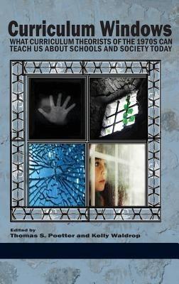 Curriculum Windows: What Curriculum Theorists of the 1970s Can Teach Us about Schools and Society Today - cover
