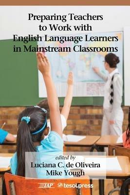 Preparing Teachers to Work with English Language Learners in Mainstream Classrooms - cover