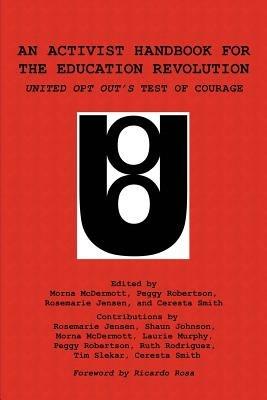 An Activist Handbook for the Education Revolution: United Opt Out's Test of Courage - cover