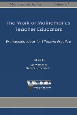 The Work of Mathematics Teacher Educators: Exchanging Ideas for Effective Practice - cover