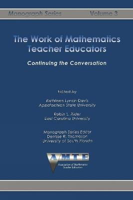The Work of Mathematics Teacher Educators: Continuing the Conversation - cover