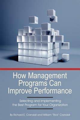 How Management Programs Can Improve Organization Performance, Selecting and Implementing the Best Program for Your Organization - cover