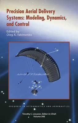 Precision Aerial Delivery Systems: Modeling, Dynamics, and Control - Oleg A. Yakimenko - cover