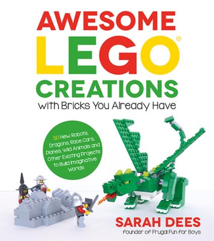 Awesome LEGO Creations with Bricks You Already Have - Sarah Dees - ebook