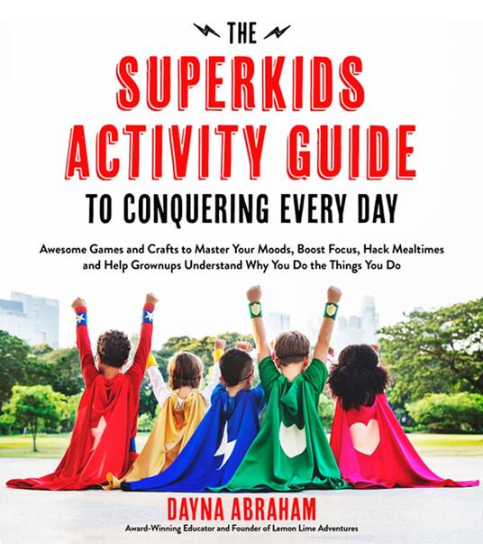 The Superkids Activity Guide to Conquering Every Day - Dayna Abraham - ebook