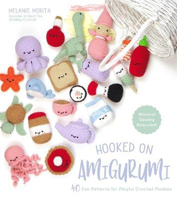 Hooked on Amigurumi: 40 Fun Patterns for Playful Crochet Plushes - Melanie Morita - cover