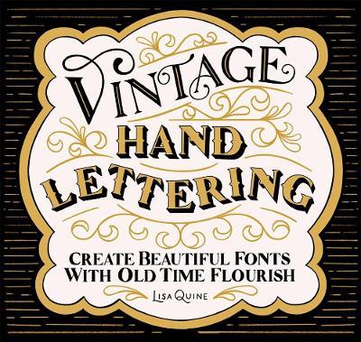 Vintage Hand Lettering: Create Beautiful Fonts with Old Time Flourish - Lisa Quine - cover