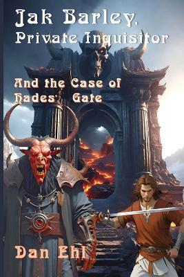 Jak Barley, Private Inquisitor, and The Case of Hades' Gate - Dan Ehl - cover