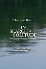 In Search of Solitude: Living the Classic Christian Hours of Prayer