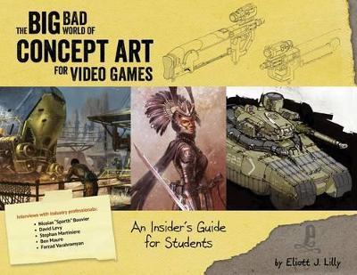 THE BIG BAD WORLD OF CONCEPT ART FOR VIDEO GAMES - ELIOTT J LILLY - cover