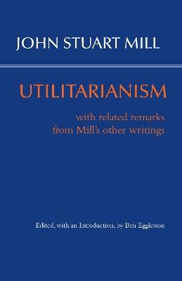 Utilitarianism: With Related Remarks from Mill's Other Writings - John Stuart Mill - cover