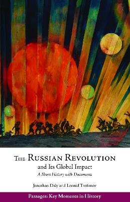 The Russian Revolution and Its Global Impact: A Short History with Documents - Jonathan Daly,Leonid Trofimov - cover