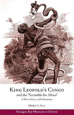 King Leopold's Congo and the "Scramble for Africa": A Short History with Documents - Michael A. Rutz - cover