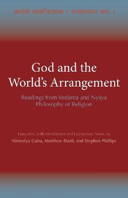 God and the World's Arrangement: Readings from Vedanta and Nyaya Philosophy of Religion - Nirmalya Guha,Matthew Dasti,Stephen Phillips - cover
