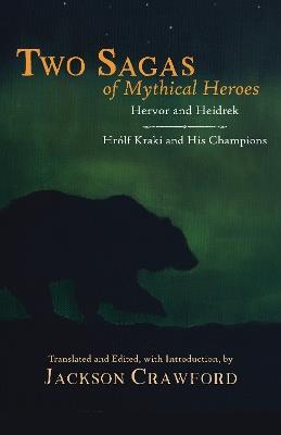Two Sagas of Mythical Heroes: Hervor and Heidrek  and  Hrlf Kraki and His Champions - Jackson Crawford - cover
