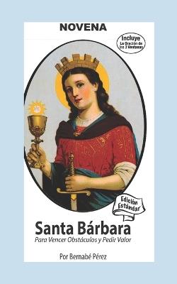 Novena De Santa Bárbara Para Vencer Obstáculos Y Pedir Valor: Edición Estándar - Bernabé Pérez - cover