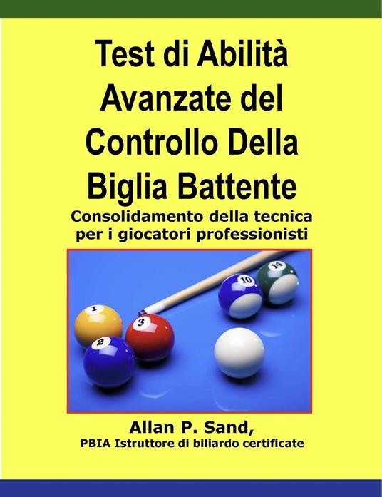 Test di Abilità Avanzate del Controllo Della Biglia Battente - Consolidamento della tecnica per i giocatori professionisti - Allan P. Sand - ebook